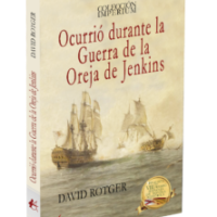 RESEÑA: OCURRIÓ DURANTE LA GUERRA DE LA OREJA DE JENKINS - DAVID ROTGER - EDITORIAL ADARVE, 2023.